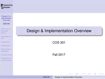 Design &amp; Implementation Overview  language  design  Language as  VM  Compilation  COS 301