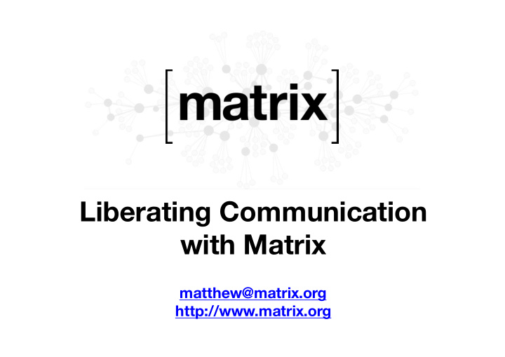 liberating communication with matrix