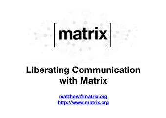 Liberating Communication  with Matrix  matthew@matrix.org  http://www.matrix.org  What is Matrix?