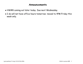 Announcements  HW#8 coming out later today. Due next Wednesday.  I do will not have office