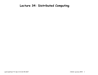 Lecture 34: Distributed Computing  Last modified: Fri Apr 21 13:22:35 2017  CS61A: Lecture #34  1