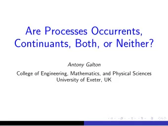 Are Processes Occurrents,  Continuants, Both, or Neither?  Antony Galton  College of Engineering,