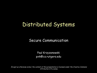 Distributed Systems  Secure Communication  Paul Krzyzanowski  pxk@cs.rutgers.edu  Except as