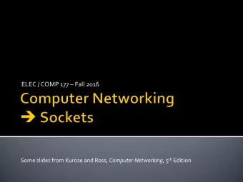 ELEC / COMP 177  Fall 2016 Some slides from Kurose and Ross, Computer Networking , 5 th Edition