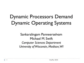 Dynamic Processors Demand  Dynamic Operating Systems  Sankaralingam Panneerselvam  Michael M. Swift
