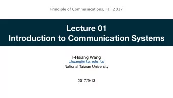 Lecture 01  Introduction to Communication Systems  I-Hsiang Wang  ihwang@ntu.edu.tw  National