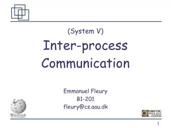 Inter-process  Communication  Emmanuel Fleury  B1-201  fleury@cs.aau.dk  1  Outline