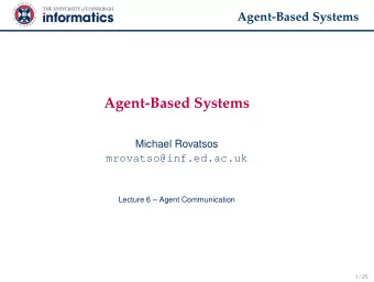 Agent-Based Systems  Michael Rovatsos  mrovatso@inf.ed.ac.uk  Lecture 6  Agent Communication  1
