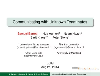 Communicating with Unknown Teammates Samuel Barrett 1 Noa Agmon 2 Noam Hazon 3 Sarit Kraus 2 , 4