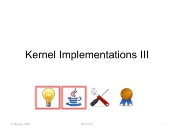 Kernel Implementations III  8 February 2019  OSU CSE  1  Implementing a Kernel Class   From the