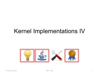 Kernel Implementations IV  8 February 2019  OSU CSE  1  Recording Design Decisions  The