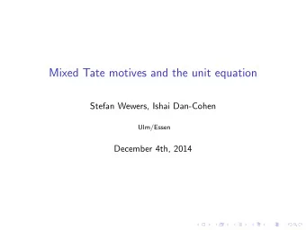 Mixed Tate motives and the unit equation  Stefan Wewers, Ishai Dan-Cohen  Ulm/Essen  December 4th,