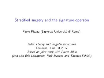 Stratified surgery and the signature operator  Paolo Piazza (Sapienza Universit`  a di Roma). Index