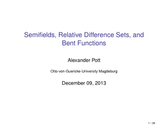 Semifields, Relative Difference Sets, and  Bent Functions  Alexander Pott