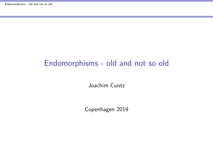 endomorphisms old and not so old
