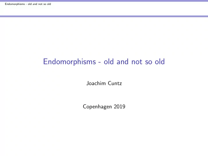 endomorphisms old and not so old