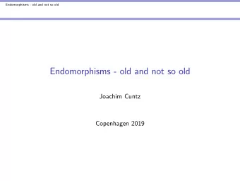 Endomorphisms - old and not so old  Joachim Cuntz  Copenhagen 2019  A unique, even bizarre,