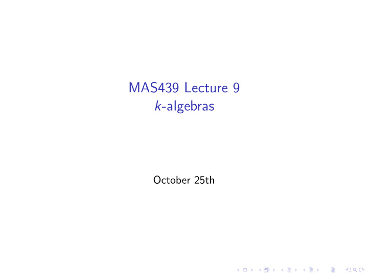 mas439 lecture 9 k algebras