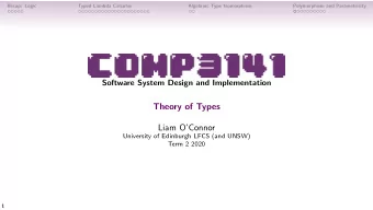 Theory of Types  Liam OConnor  University of Edinburgh LFCS (and UNSW)  Term 2 2020  1  Recap: