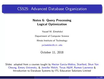 CS525: Advanced Database Organization  Notes 6: Query Processing  Logical Optimization  Yousef M.