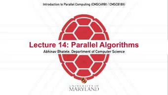 Lecture 14: Parallel Algorithms  Abhinav Bhatele, Department of Computer Science  Communication