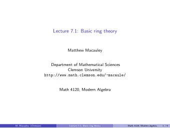 Lecture 7.1: Basic ring theory  Matthew Macauley  Department of Mathematical Sciences  Clemson
