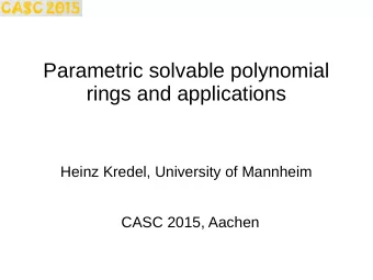 Parametric solvable polynomial  rings and applications  Heinz Kredel, University of Mannheim  CASC