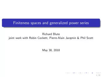 Finiteness spaces and generalized power series  Richard Blute  joint work with Robin Cockett,