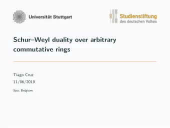 SchurWeyl duality over arbitrary  commutative rings  Tiago Cruz  11/06/2019  Spa, Belgium
