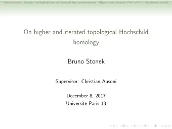 On higher and iterated topological Hochschild  homology  Bruno Stonek  Supervisor: Christian Ausoni