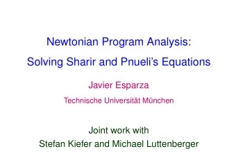 Newtonian Program Analysis:  Solving Sharir and Pnuelis Equations  Javier Esparza  Technische