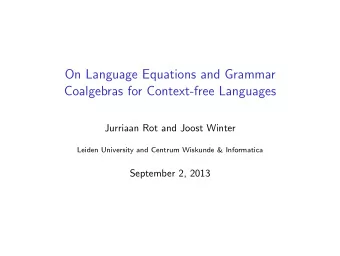 On Language Equations and Grammar  Coalgebras for Context-free Languages  Jurriaan Rot and Joost