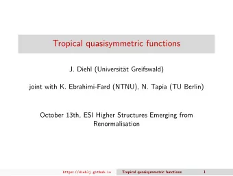 Tropical quasisymmetric functions  J. Diehl (Universit  at Greifswald)  joint with K.