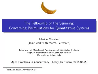 The Fellowship of the Semiring:  Concerning Bisimulations for Quantitative Systems Marino Miculan 1