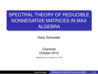 SPECTRAL THEORY OF REDUCIBLE  NONNEGATIVE MATRICES IN MAX  ALGEBRA  Hans Schneider  Chemnitz