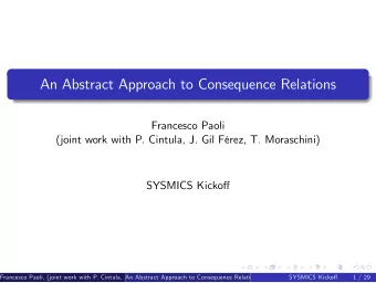 An Abstract Approach to Consequence Relations  Francesco Paoli  (joint work with P. Cintula, J. Gil
