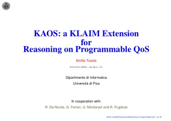 KAOS: a KLAIM Extension  for  Reasoning on Programmable QoS  Emilio Tuosto  etuosto@di.unipi.it