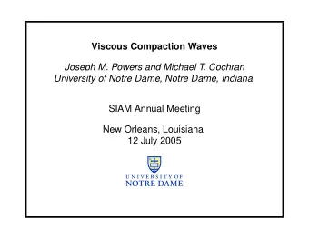 Viscous Compaction Waves  Joseph M. Powers and Michael T. Cochran  University of Notre Dame, Notre