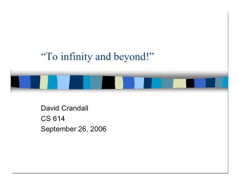 To infinity and beyond!  David Crandall  CS 614  September 26, 2006  Motivation