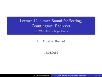 Lecture 12: Lower Bound for Sorting,  Countingsort, Radixsort  COMS10007 - Algorithms  Dr.
