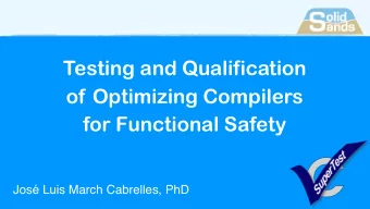Testing and Qualification  of Optimizing Compilers  for Functional Safety  Jos Luis March