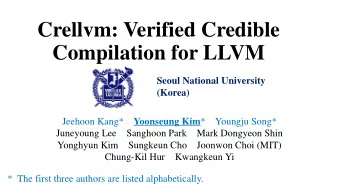 Crellvm: Verified Credible  Compilation for LLVM  Seoul National University  (Korea) Jeehoon Kang*