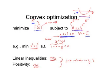 Convex optimization  minimize  subject to  e.g., min  s.t.  Linear inequalities:  Positivity: