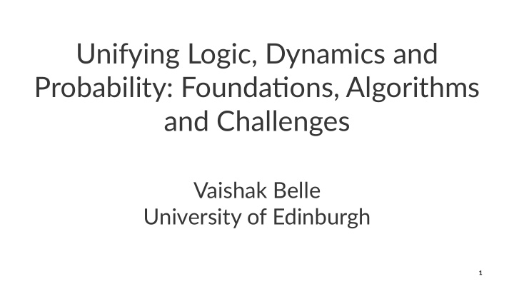unifying logic dynamics and probability founda9ons