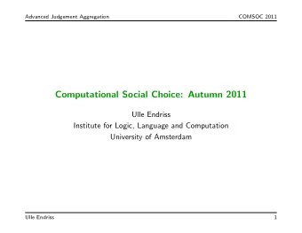 Computational Social Choice: Autumn 2011  Ulle Endriss  Institute for Logic, Language and