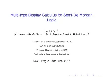 Multi-type Display Calculus for Semi-De Morgan  Logic Fei Liang 1 , 2 joint work with: G. Greco 1 ,