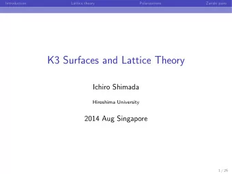 K3 Surfaces and Lattice Theory  Ichiro Shimada  Hiroshima University  2014 Aug Singapore  1 / 26