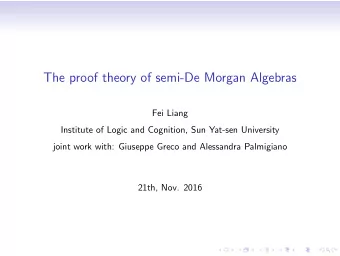 The proof theory of semi-De Morgan Algebras  Fei Liang  Institute of Logic and Cognition, Sun