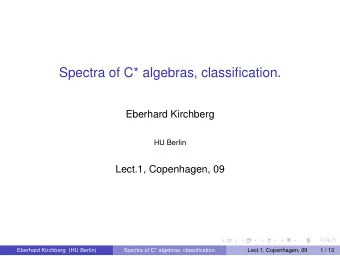 Spectra of C* algebras, classification.  Eberhard Kirchberg  HU Berlin  Lect.1, Copenhagen, 09