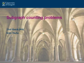 Subgraph counting problems  23rd March 2016  Kitty Meeks  The problem Given a graph on n vertices,
